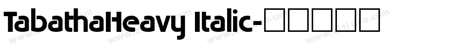 TabathaHeavy Italic字体转换
